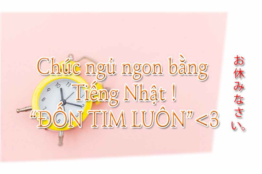 Cách chúc ngủ ngon bằng tiếng nhật thông dụng nhất